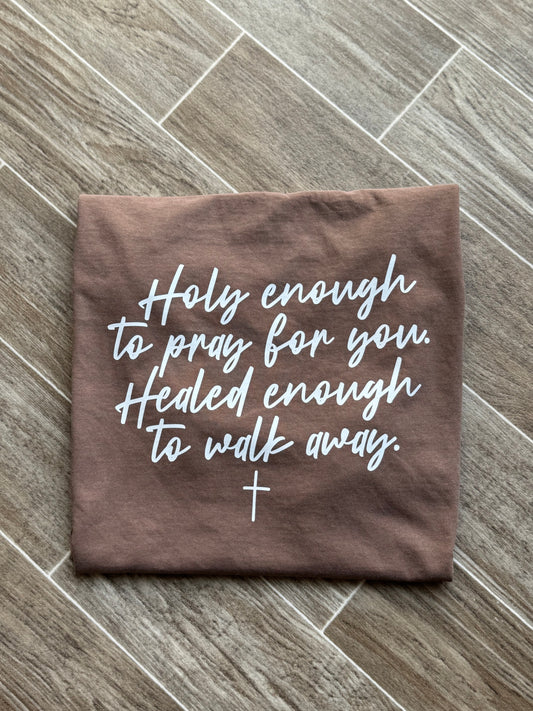 Holy enough to pray for you tshirt