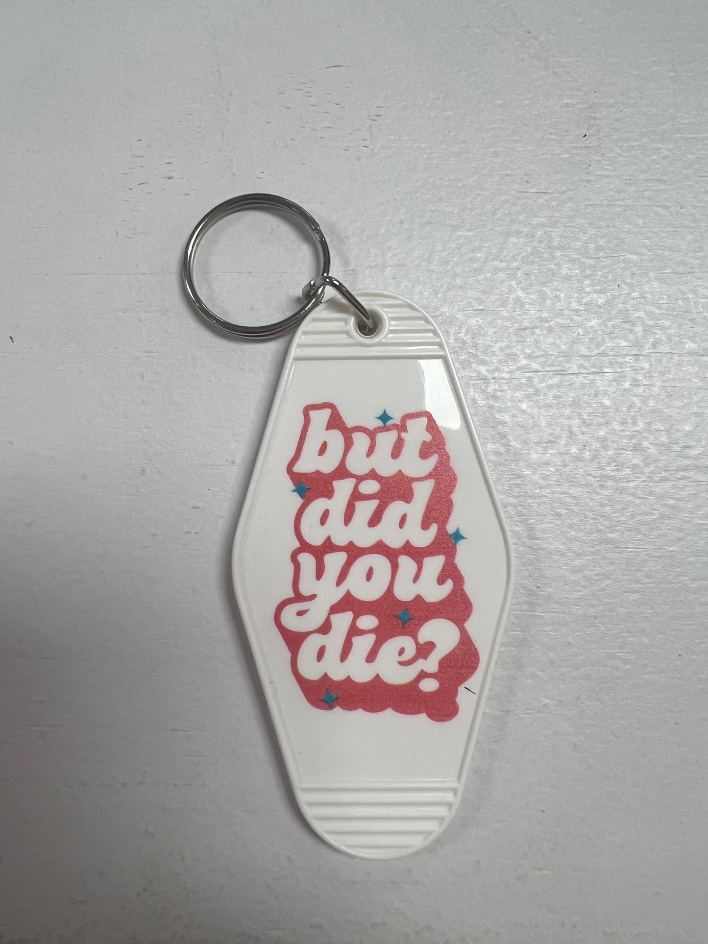 “But did you die?” Keychain