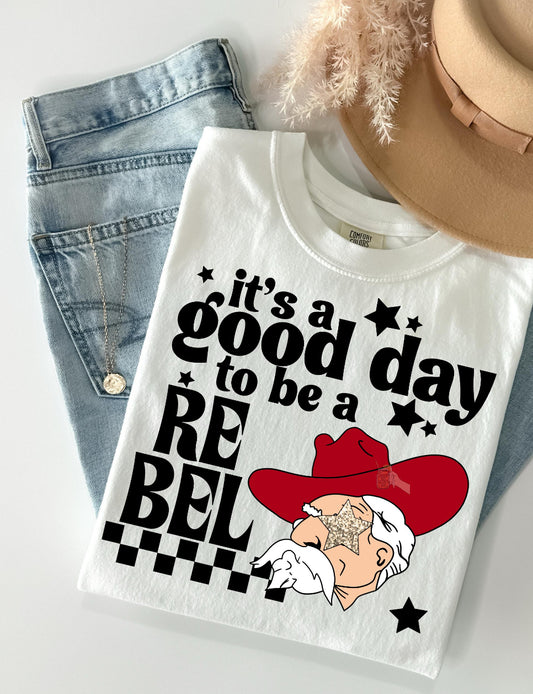 ITS A GOOD DAY TO BE A REBEL T-shirt (MTO)